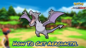 Read more about the article How To Get Aerodactyl In Pokemon Brilliant Diamond And Shining Pearl