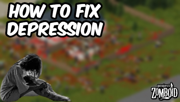Read more about the article How To Fix Depression In Project Zomboid