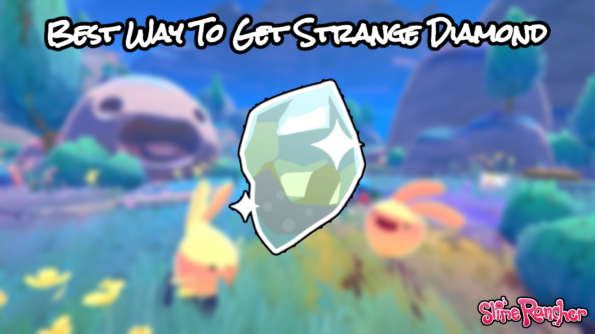 Read more about the article Best Way To Get Strange Diamond: Slime Rancher