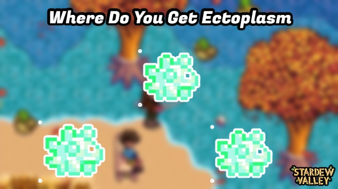 Read more about the article Where Do You Get Ectoplasm In Stardew Valley