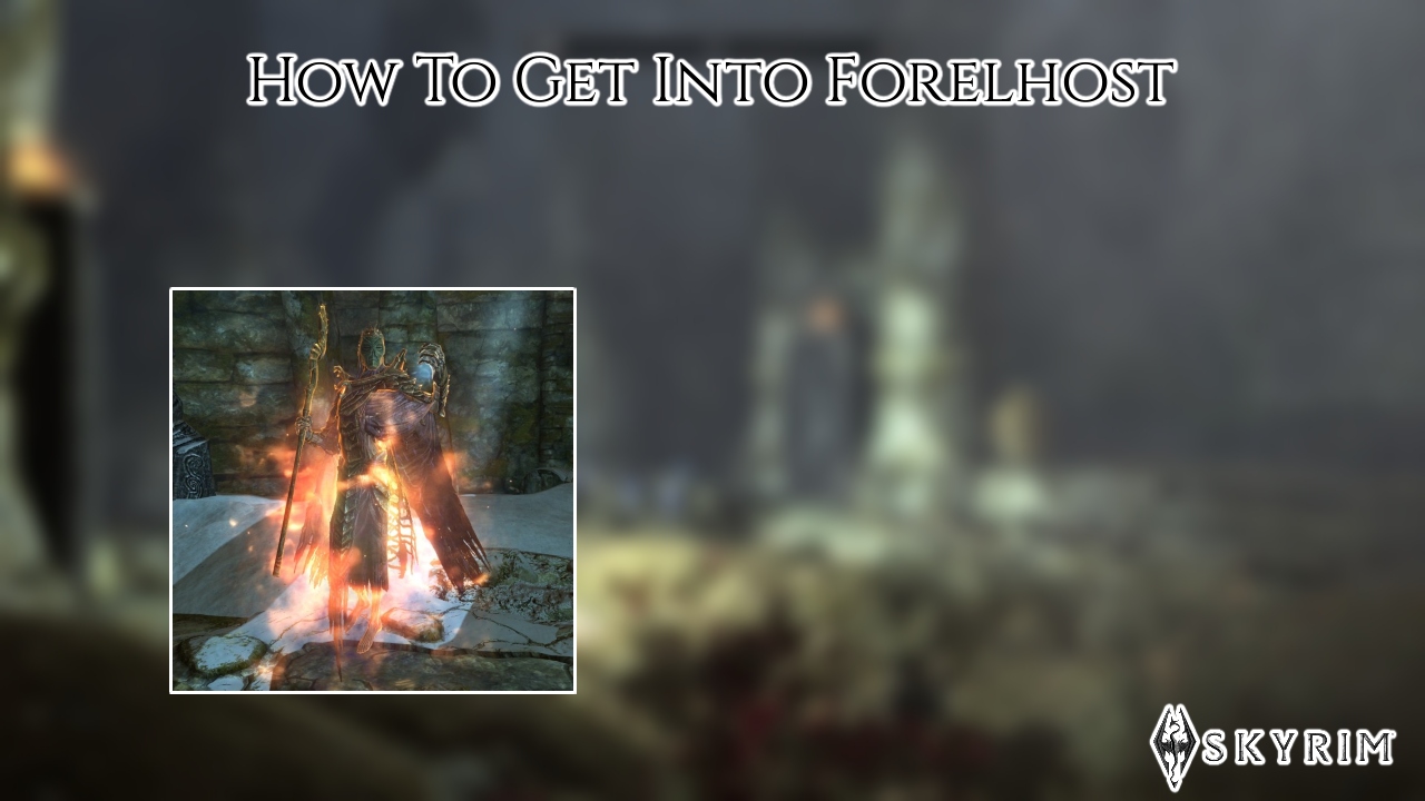 You are currently viewing How To Get Into Forelhost In Skyrim