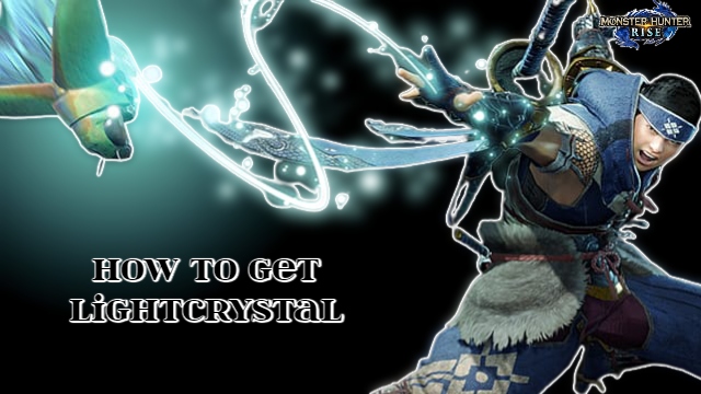 You are currently viewing How To Get Lightcrystal In Monster Hunter Rise