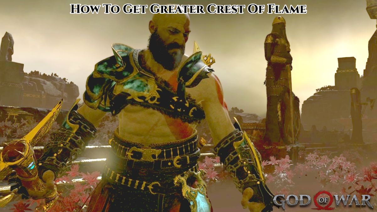 Read more about the article How To Get Greater Crest Of Flame In God Of War