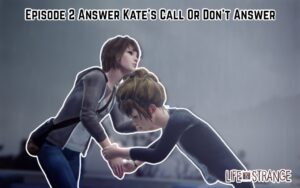 Read more about the article Life Is Strange Episode 2 Answer Kate’s Call Or Don’t Answer