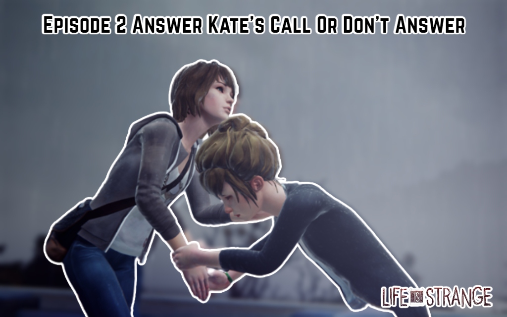 You are currently viewing Life Is Strange Episode 2 Answer Kate’s Call Or Don’t Answer