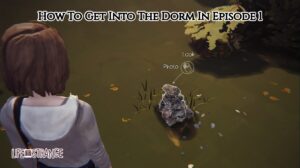 Read more about the article How To Get Into The Dorm In Episode 1 In Life Is Strange Remastered
