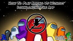 Read more about the article How To Play Among Us Without Downloading The App 