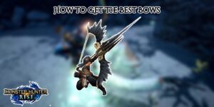 Read more about the article How To Get The Best Bows In Monster Hunter Rise