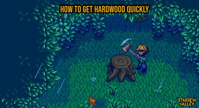 You are currently viewing How To Get Hardwood Quickly In Stardew Valley