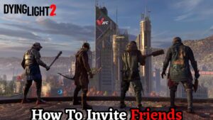 Read more about the article How To Invite Friends In Dying Light 2