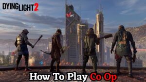 Read more about the article How To Play Co Op In Dying Light 2