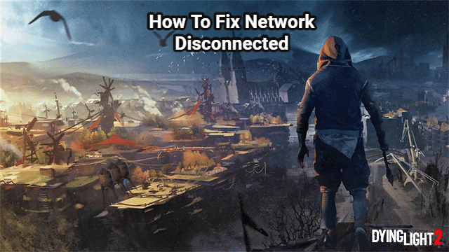 You are currently viewing How To Fix Network Disconnected On Dying Light 2