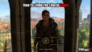 Read more about the article How To Climb The Church Tower In Dying Light 2