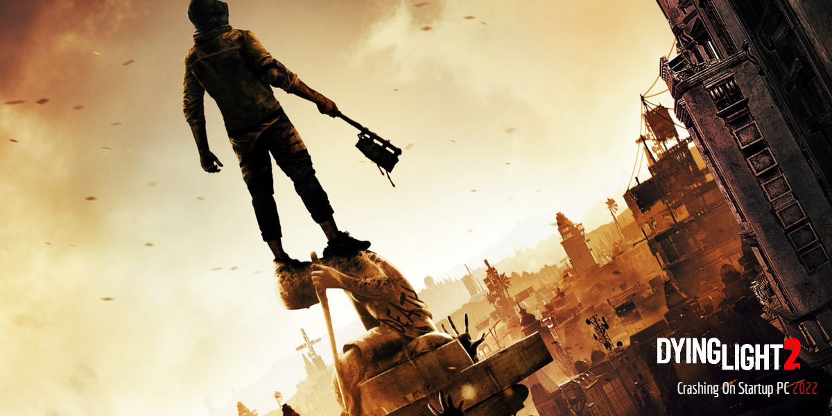 You are currently viewing Dying Light 2 Crashing On Startup PC 2022