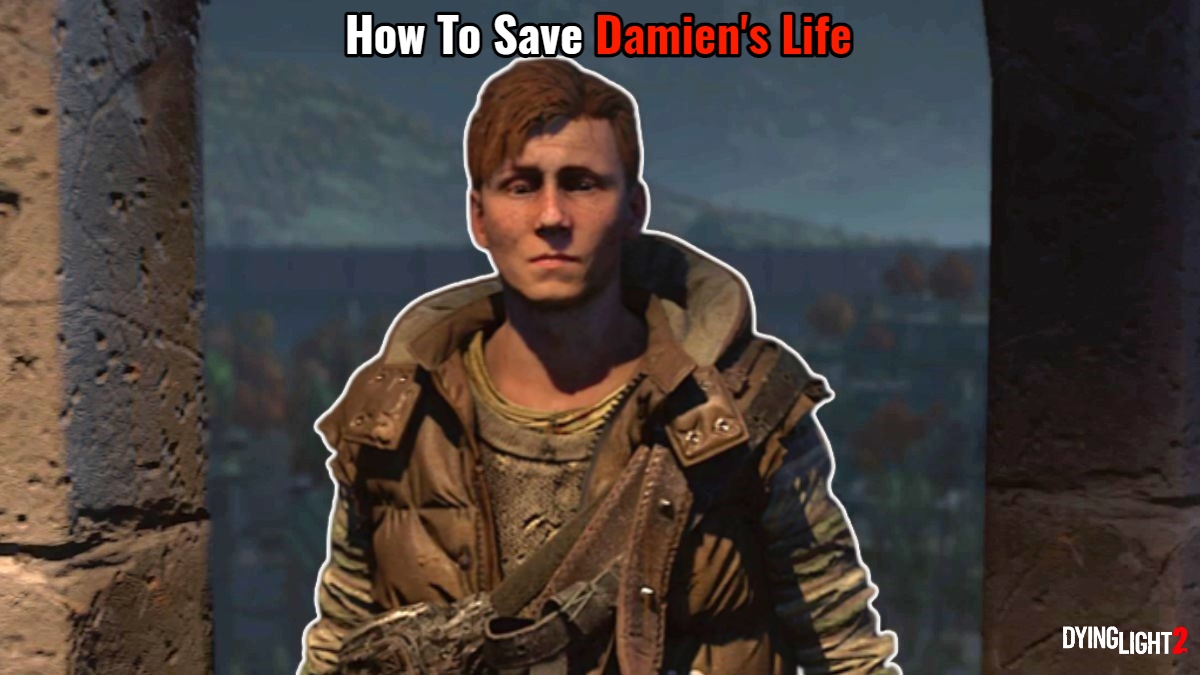 You are currently viewing How To Save Damien’s Life In Dying Light 2