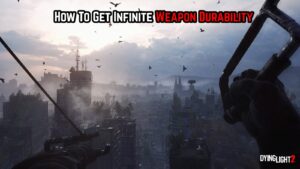 Read more about the article How To Get Infinite Weapon Durability Dying Light 2