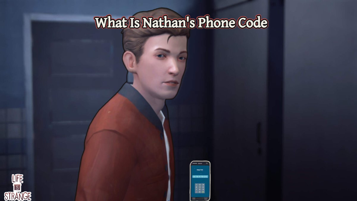 You are currently viewing What Is Nathan’s Phone Password In Life Is Strange