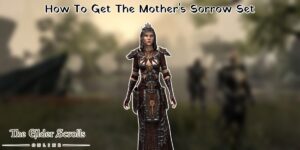 Read more about the article How To Get The Mother’s Sorrow Set In ESO