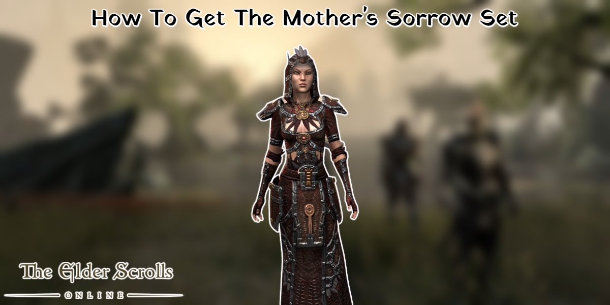 You are currently viewing How To Get The Mother’s Sorrow Set In ESO