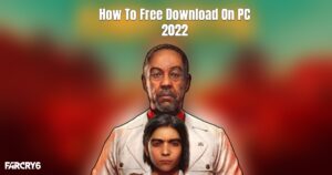 Read more about the article How To Free Download Far Cry 6 On PC 2022