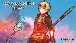 Read more about the article Best Weapons For Thoma In Genshin Impact