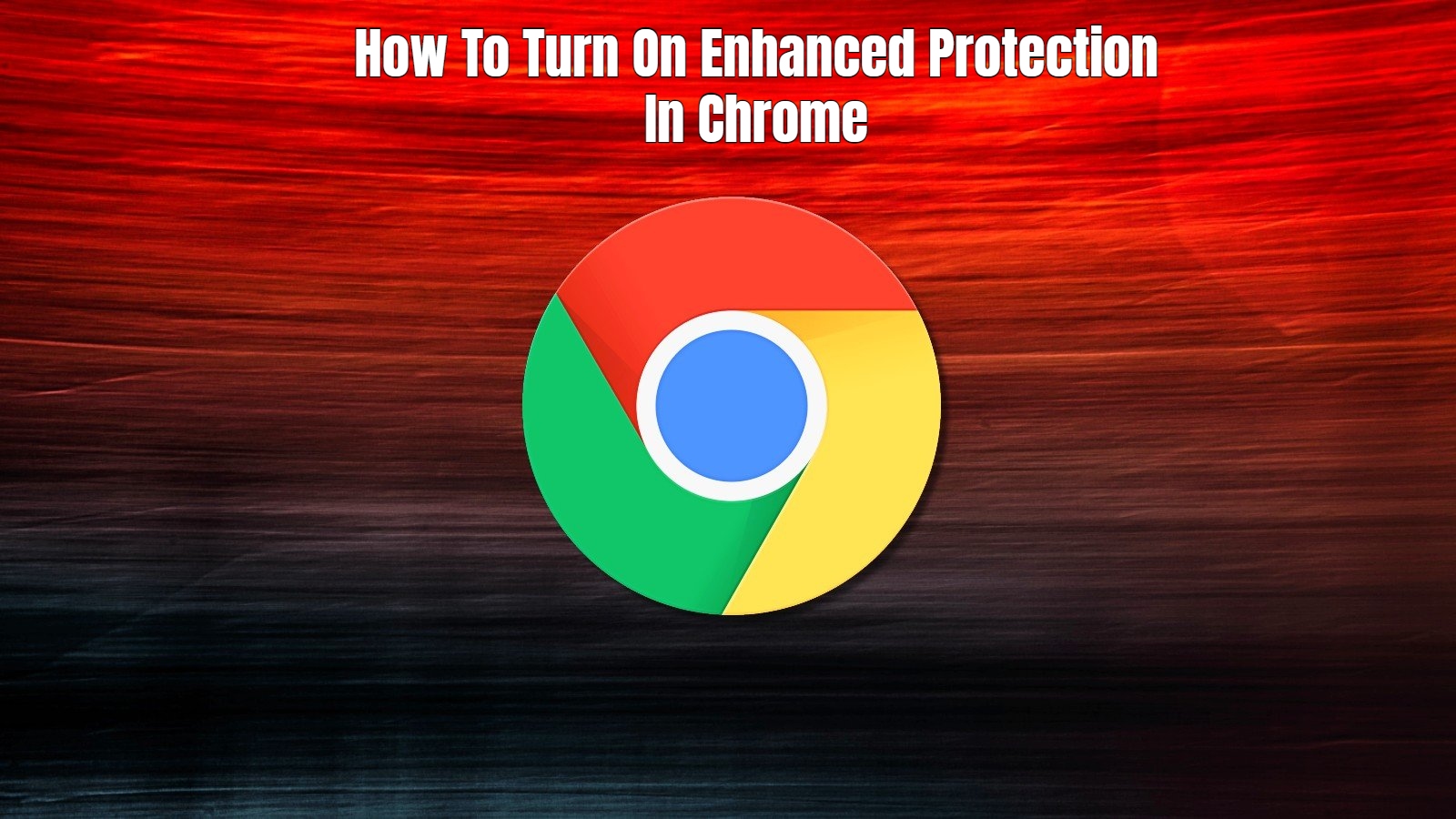 You are currently viewing How To Turn On Enhanced Protection In Chrome