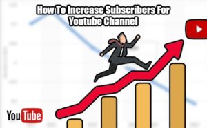 Read more about the article How To Increase Subscribers For Youtube Channel