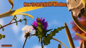 Read more about the article How To Get Thistle Needles In Grounded