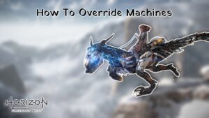 Read more about the article Horizon Forbidden West: How To Override Machines