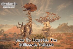 Read more about the article How To Override The Stillsands Tallneck In Horizon Forbidden West