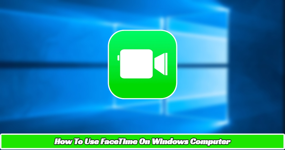 You are currently viewing How To Use FaceTime On Windows Computer