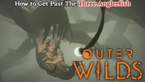 Read more about the article How To Get Past The Three Anglerfish In Outer Wilds