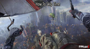 Read more about the article How To Skip Dying Light Time