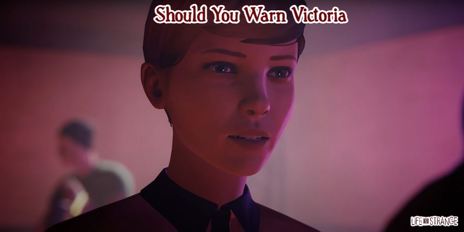 Read more about the article Should You Warn Victoria In Life Is Strange