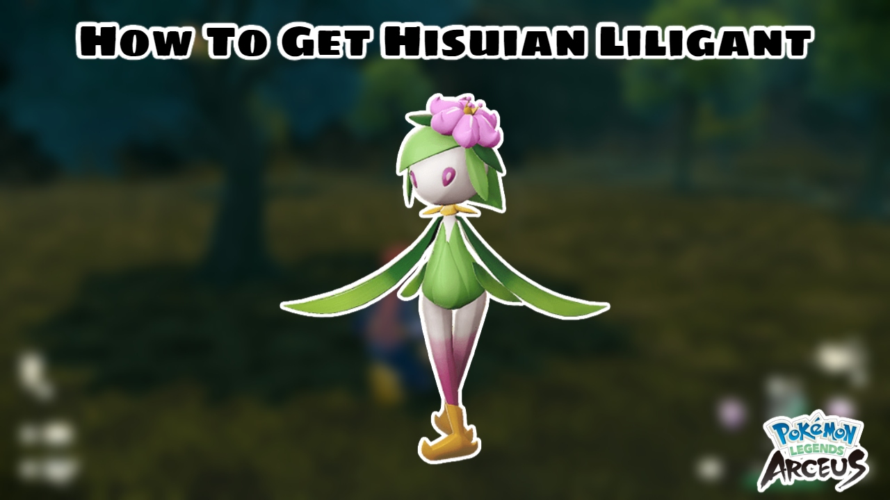 You are currently viewing How To Get Hisuian Liligant In Pokemon Legends Arceus