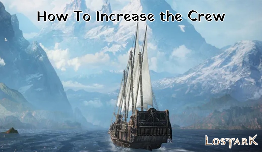 You are currently viewing Lost Ark: How To Increase the Crew