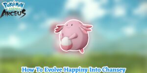 Read more about the article How To Evolve Happiny Into Chansey In Pokemon Legends: Arceus