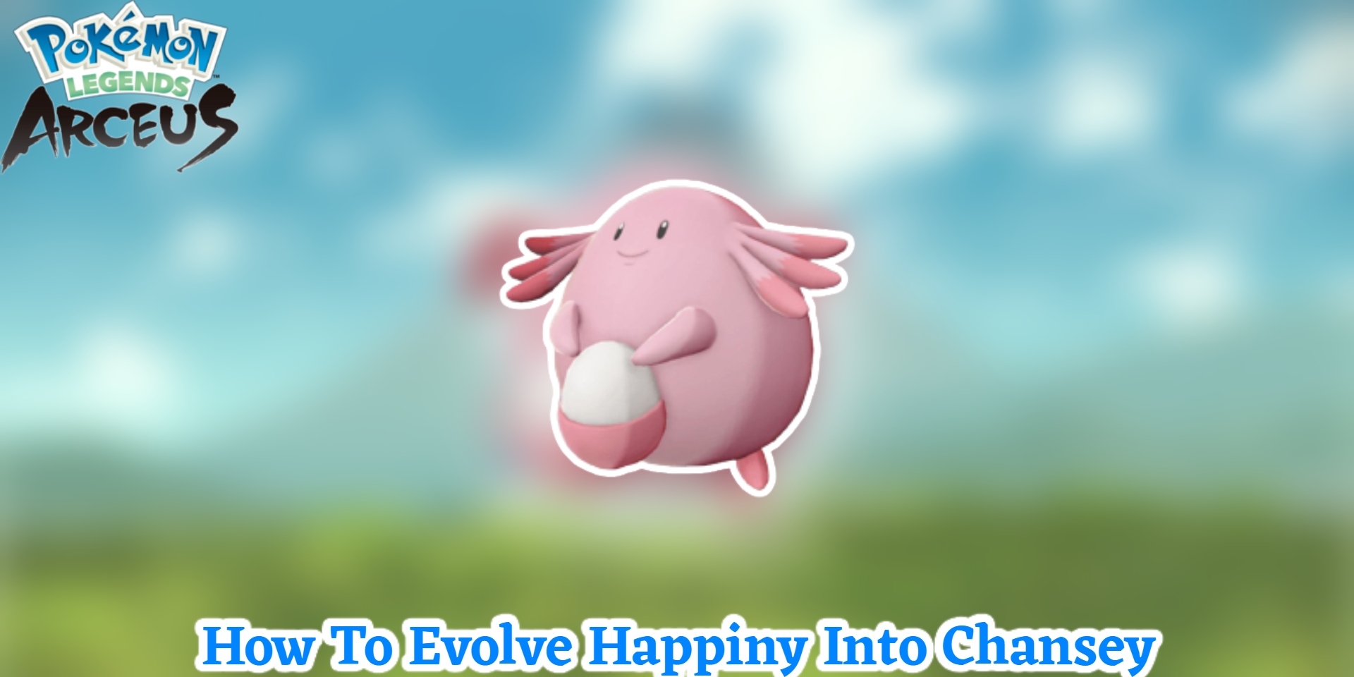 You are currently viewing How To Evolve Happiny Into Chansey In Pokemon Legends: Arceus