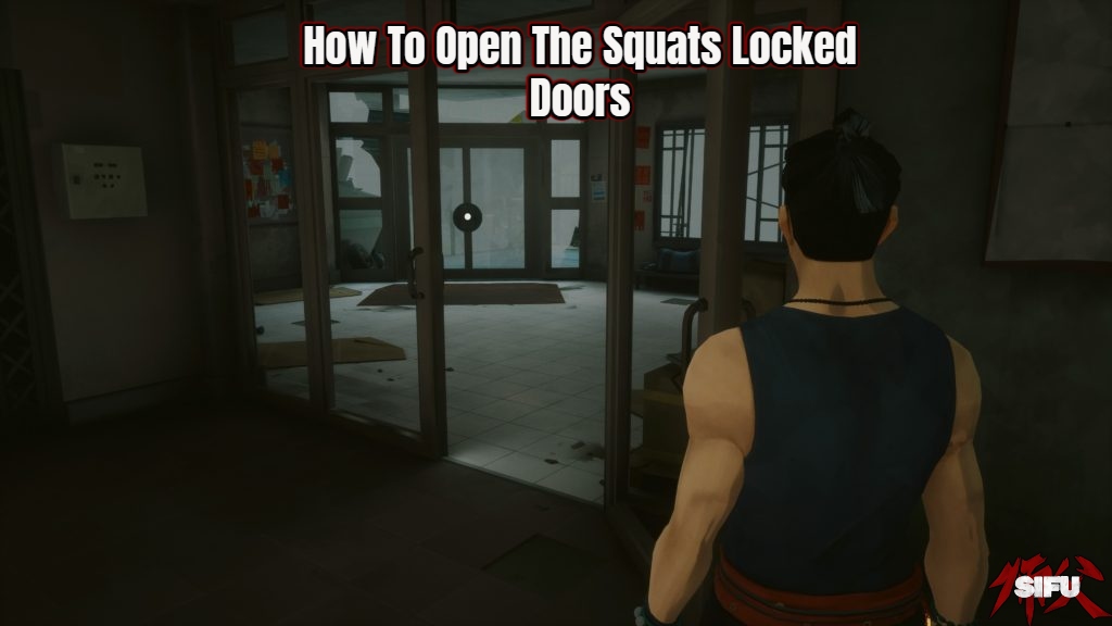 Read more about the article How To Open The Squats Locked Doors In Sifu