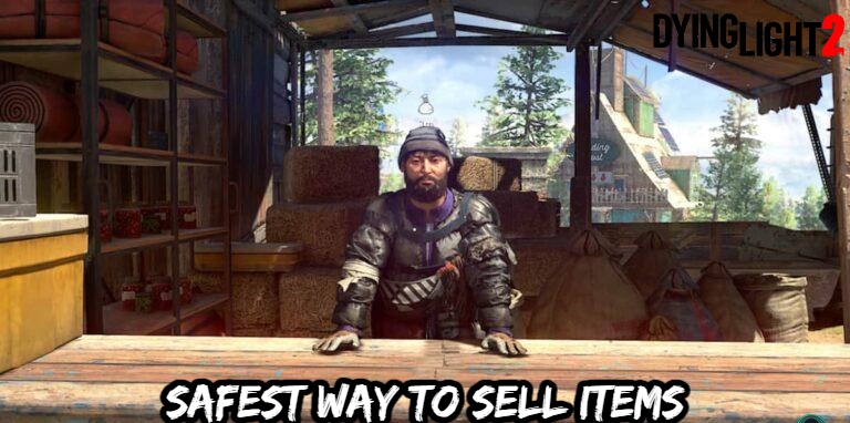You are currently viewing Safest Way To Sell Items In Dying Light 2
