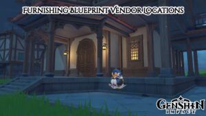 Read more about the article Furnishing Blueprint Vendor Locations In Genshin Impact