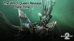 Read more about the article The Witch Queen Release Date Time In Destiny 2