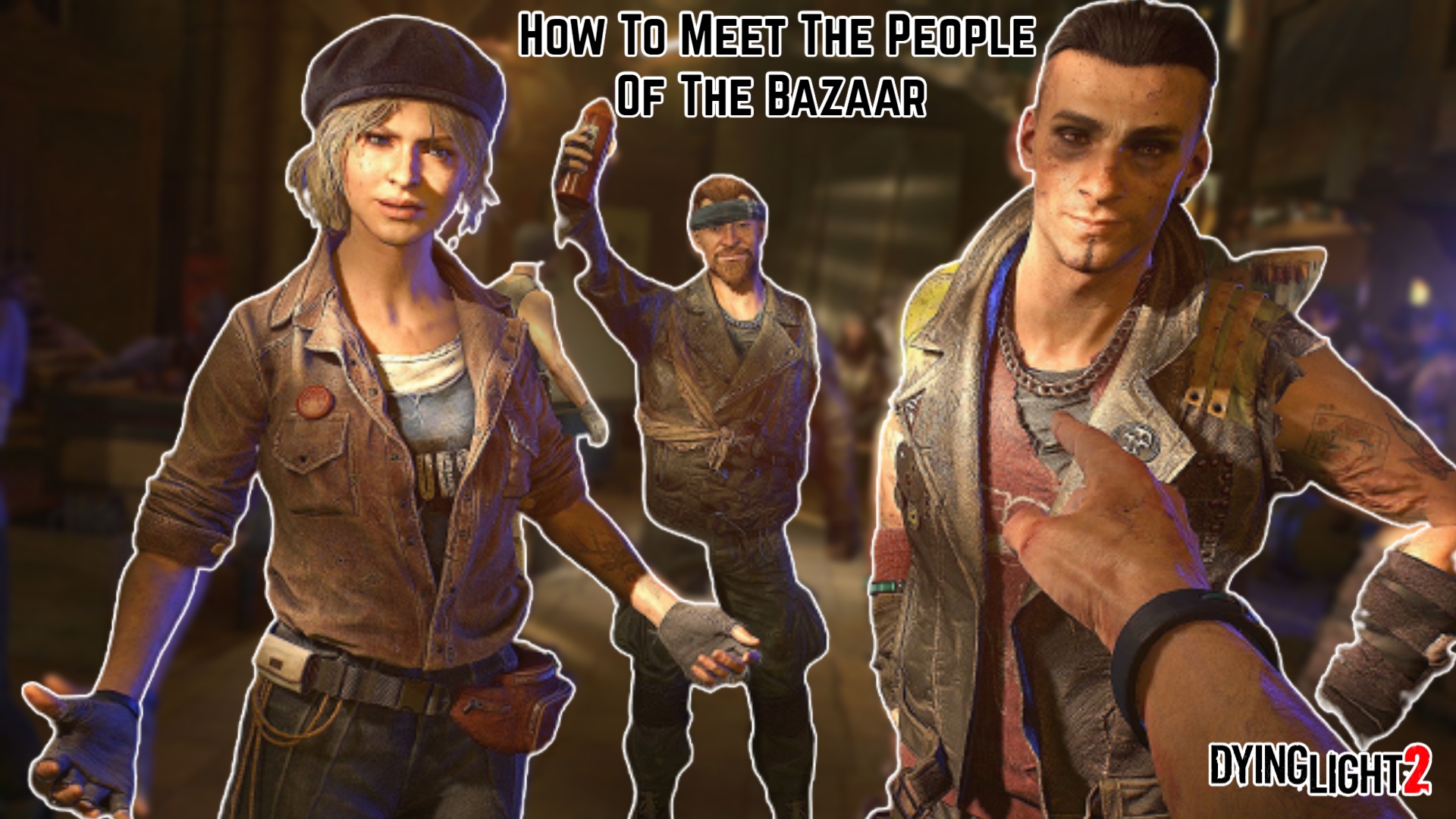 You are currently viewing How To Meet The People Of The Bazaar In Dying Light 2