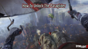 Read more about the article How To Unlock The Paraglider In Dying Light 2