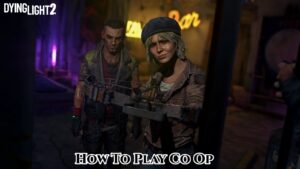 Read more about the article How To Play Co Op In Dying Light 2