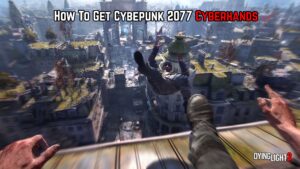 Read more about the article How To Get Cybepunk 2077 Cyberhands In Dying Light 2