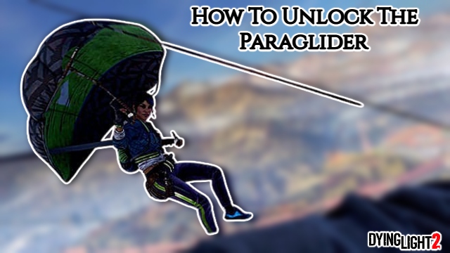 You are currently viewing How To Unlock The Paraglider In Dying Light 2