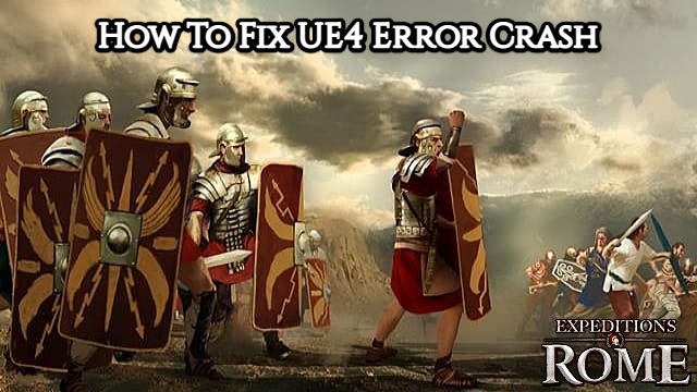You are currently viewing How To Fix UE4 Error Crash In Expeditions Rome