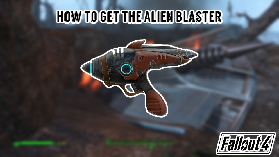 You are currently viewing How To Get The Alien Blaster In Fallout 4