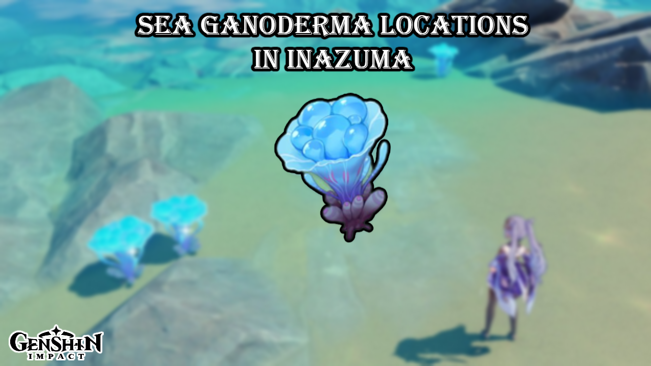 You are currently viewing Genshin Impact: Sea Ganoderma Locations In Inazuma